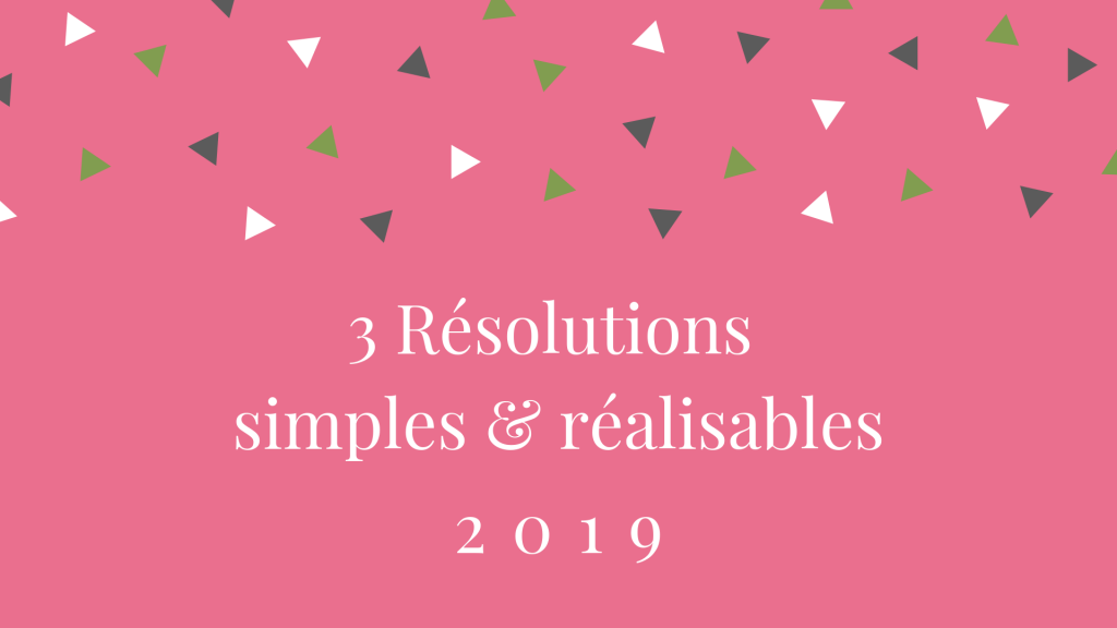 3 résolutions simples & réalisables